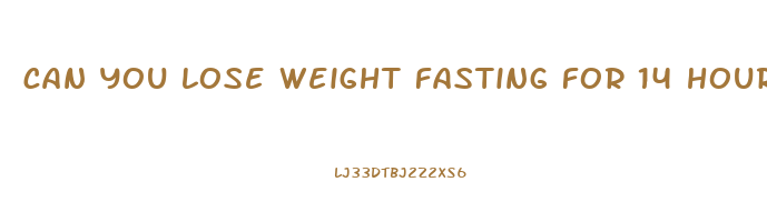 can you lose weight fasting for 14 hours