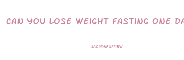can you lose weight fasting one day a week