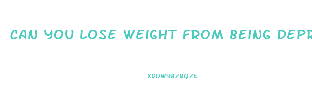 can you lose weight from being depressed