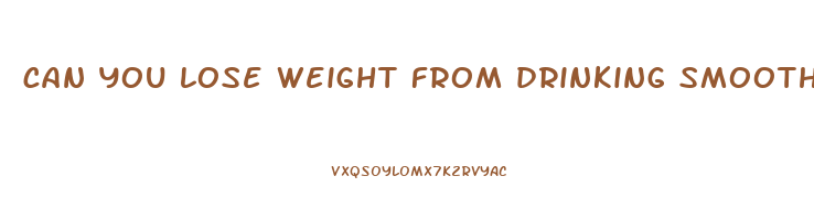 can you lose weight from drinking smoothies