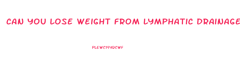 can you lose weight from lymphatic drainage