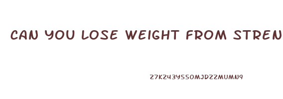 can you lose weight from strength training alone