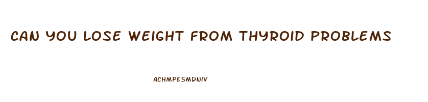 can you lose weight from thyroid problems