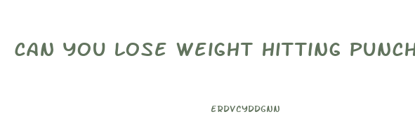 can you lose weight hitting punching bag