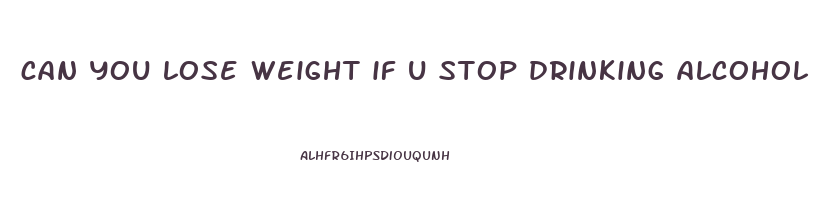 can you lose weight if u stop drinking alcohol