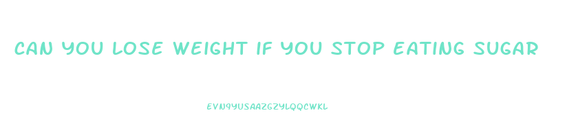 can you lose weight if you stop eating sugar
