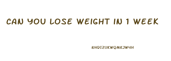 can you lose weight in 1 week