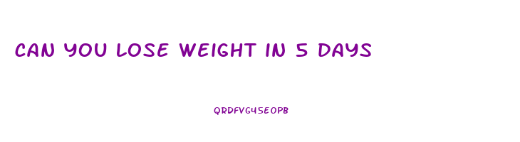 can you lose weight in 5 days