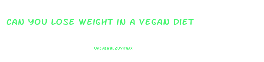 can you lose weight in a vegan diet