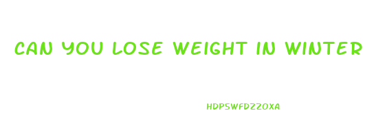 can you lose weight in winter