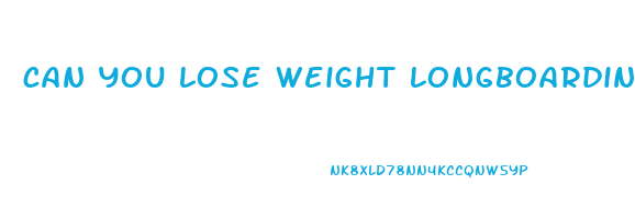 can you lose weight longboarding