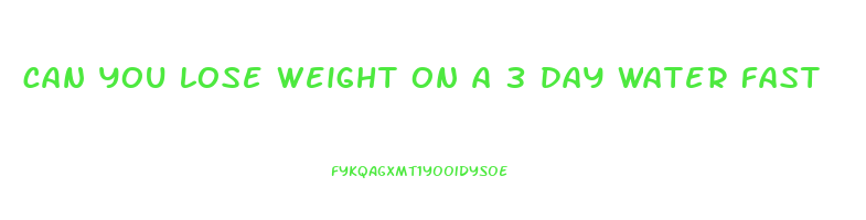 can you lose weight on a 3 day water fast