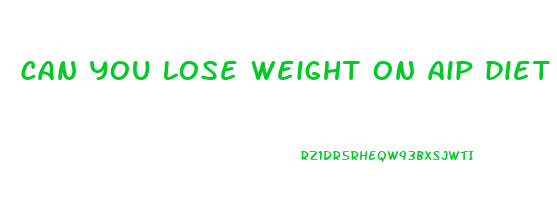 can you lose weight on aip diet