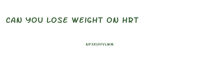can you lose weight on hrt