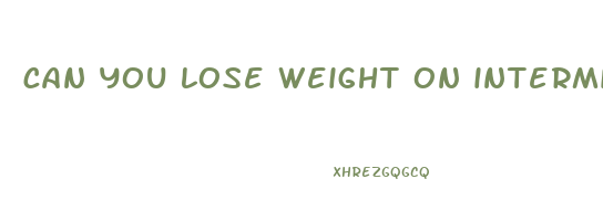 can you lose weight on intermittent fasting