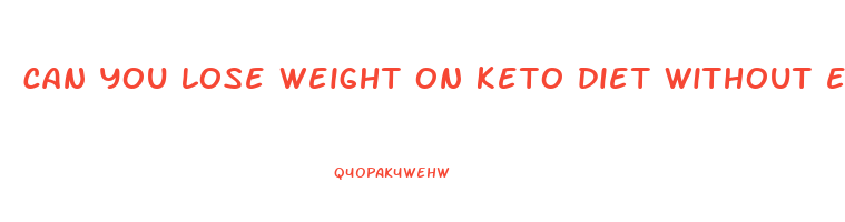 can you lose weight on keto diet without exercise