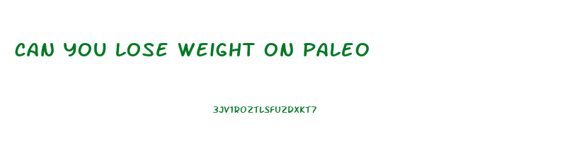 can you lose weight on paleo
