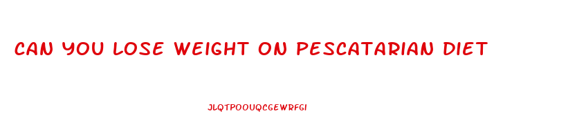 can you lose weight on pescatarian diet