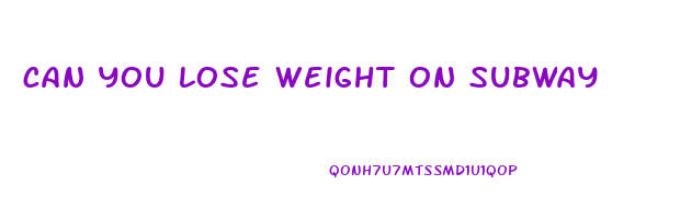can you lose weight on subway