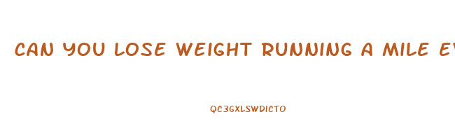 can you lose weight running a mile everyday