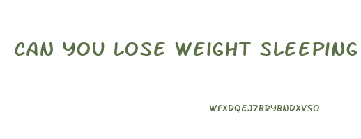 can you lose weight sleeping