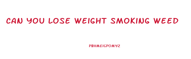 can you lose weight smoking weed