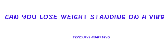 can you lose weight standing on a vibration plate