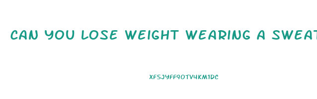 can you lose weight wearing a sweat belt