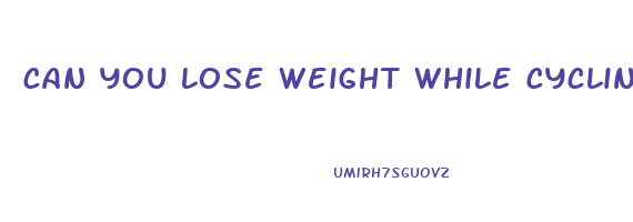 can you lose weight while cycling