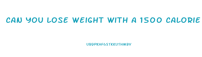can you lose weight with a 1500 calorie diet