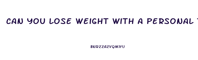 can you lose weight with a personal trainer