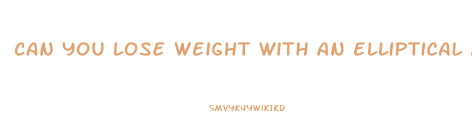 can you lose weight with an elliptical machine