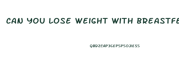 can you lose weight with breastfeeding