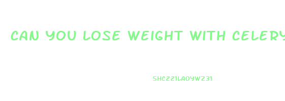 can you lose weight with celery juice