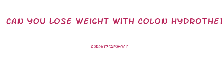 can you lose weight with colon hydrotherapy