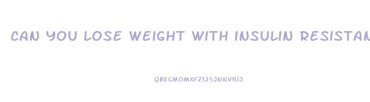 can you lose weight with insulin resistance