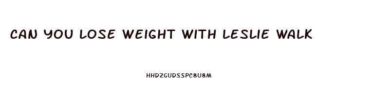 can you lose weight with leslie walk