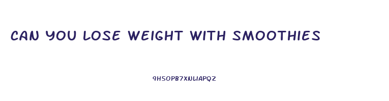 can you lose weight with smoothies