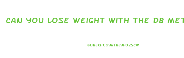can you lose weight with the db method