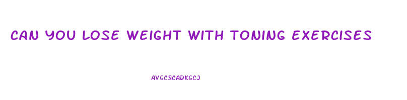can you lose weight with toning exercises