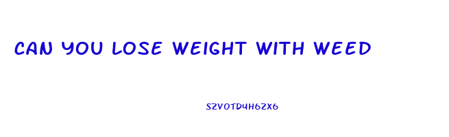 can you lose weight with weed