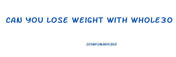 can you lose weight with whole30