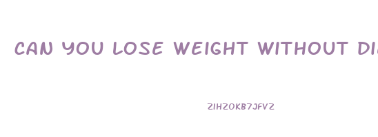 can you lose weight without dieting