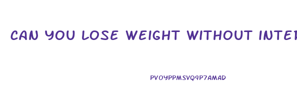 can you lose weight without intermittent fasting