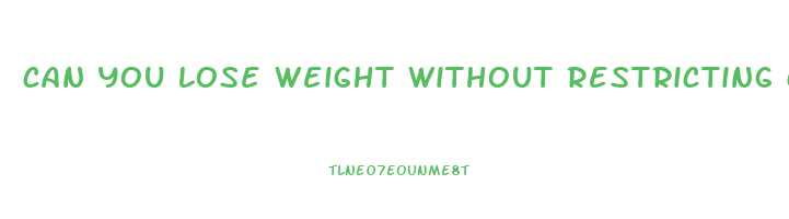 can you lose weight without restricting calories
