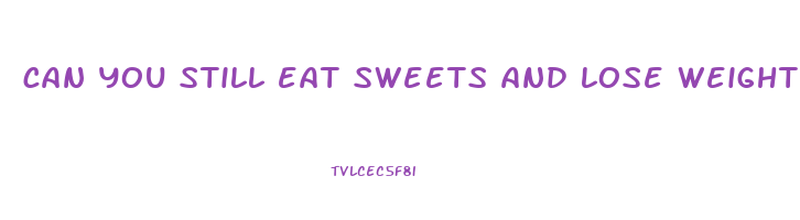 can you still eat sweets and lose weight
