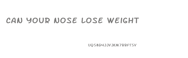 can your nose lose weight
