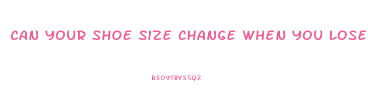 can your shoe size change when you lose weight