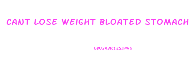 cant lose weight bloated stomach