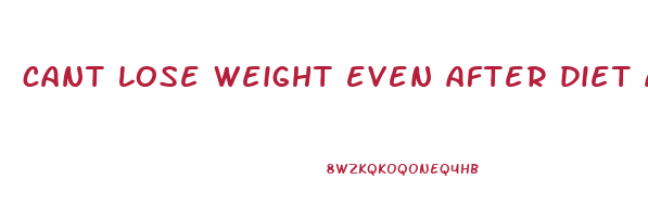 cant lose weight even after diet and exercise